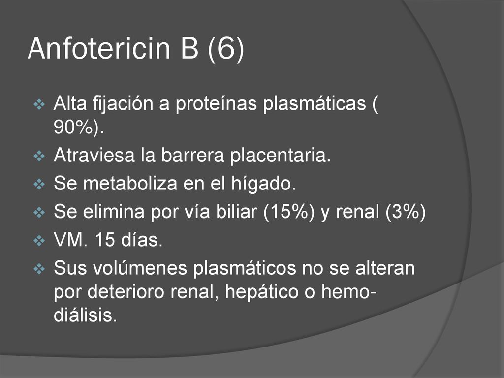 Anfotericin B (6) Alta fijación a proteínas plasmáticas ( 90%).