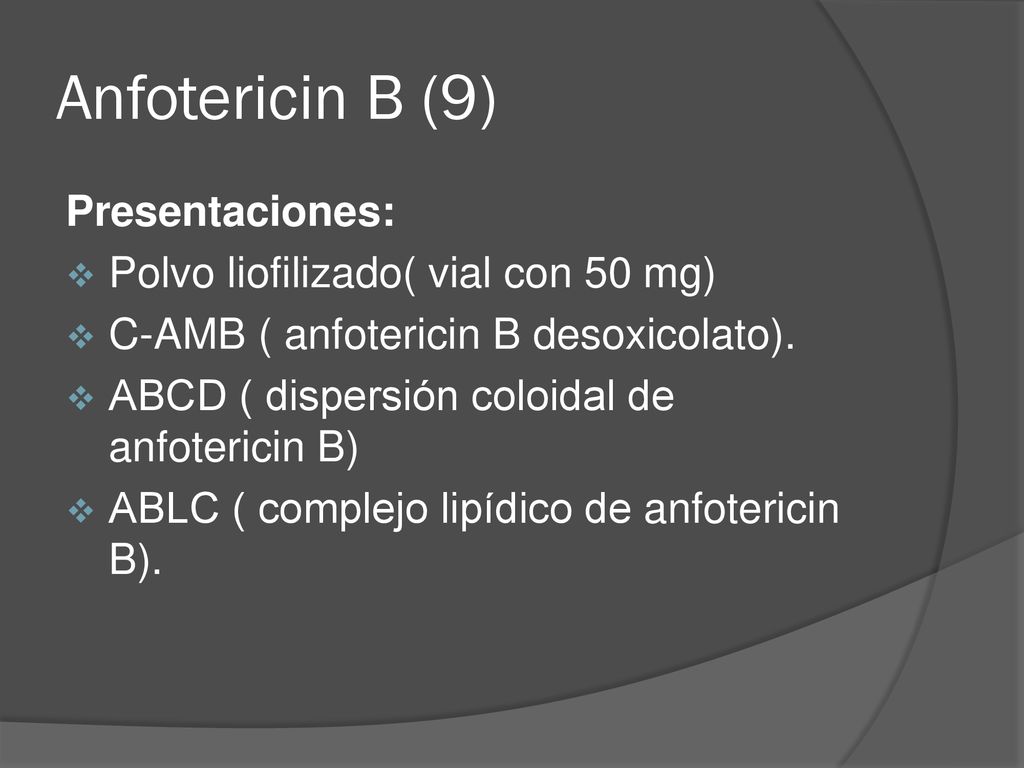 Anfotericin B (9) Presentaciones: Polvo liofilizado( vial con 50 mg)