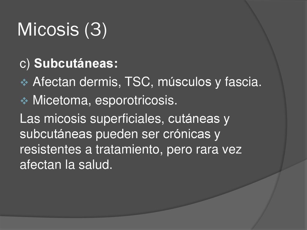 Micosis (3) c) Subcutáneas: Afectan dermis, TSC, músculos y fascia.