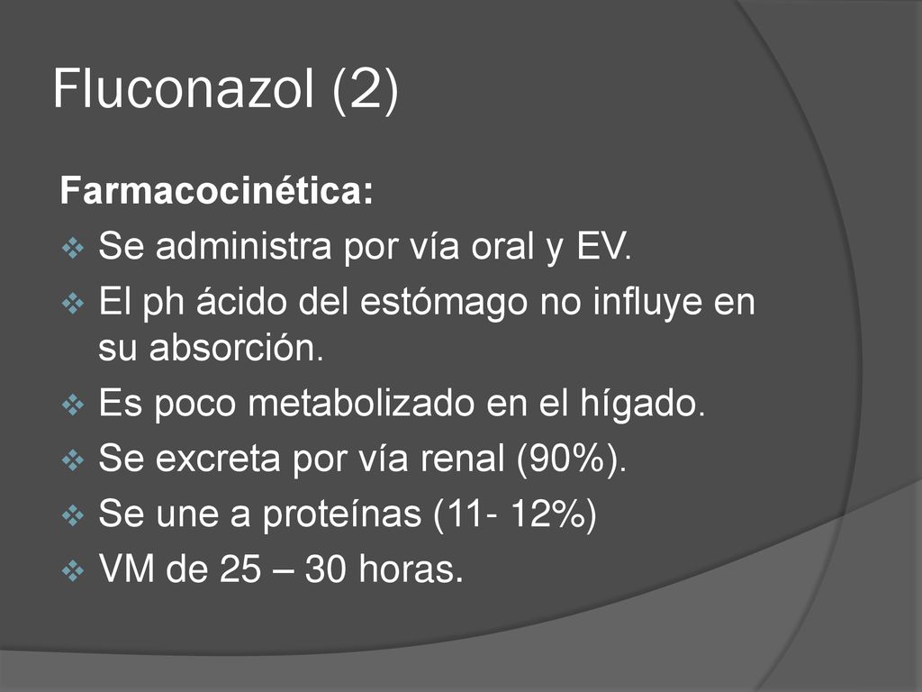 Fluconazol (2) Farmacocinética: Se administra por vía oral y EV.