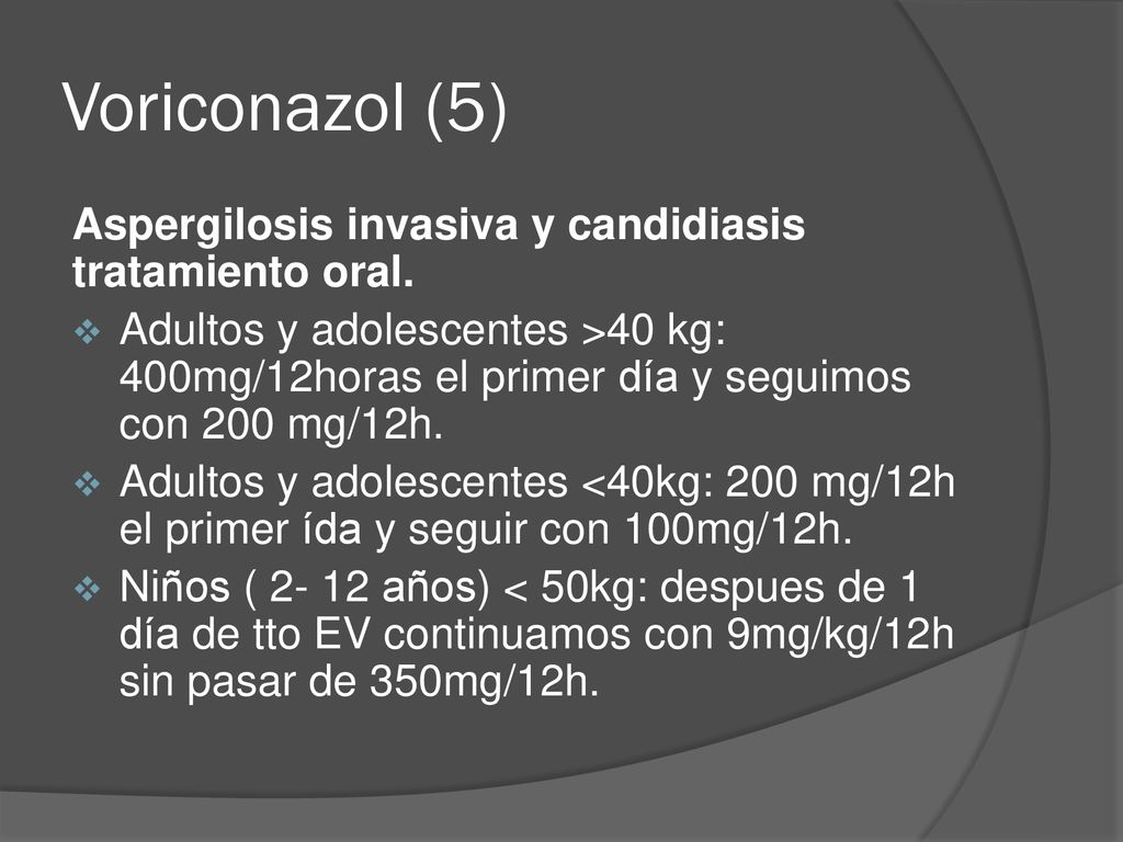 Voriconazol (5) Aspergilosis invasiva y candidiasis tratamiento oral.