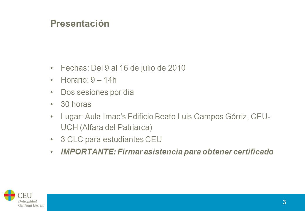 Presentación Fechas: Del 9 al 16 de julio de 2010 Horario: 9 – 14h