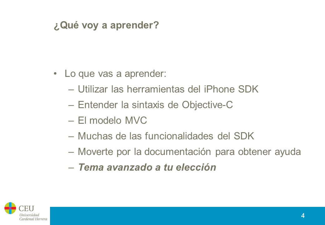 ¿Qué voy a aprender Lo que vas a aprender: Utilizar las herramientas del iPhone SDK. Entender la sintaxis de Objective-C.