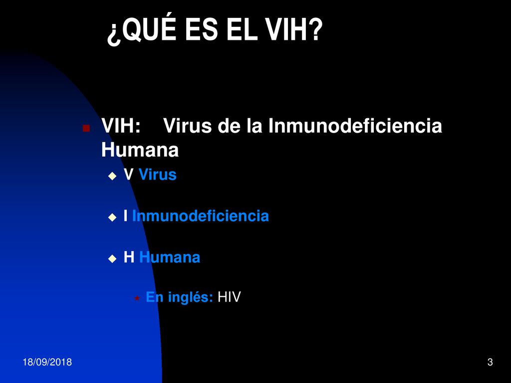 ¿QUÉ ES EL VIH VIH: Virus de la Inmunodeficiencia Humana V Virus