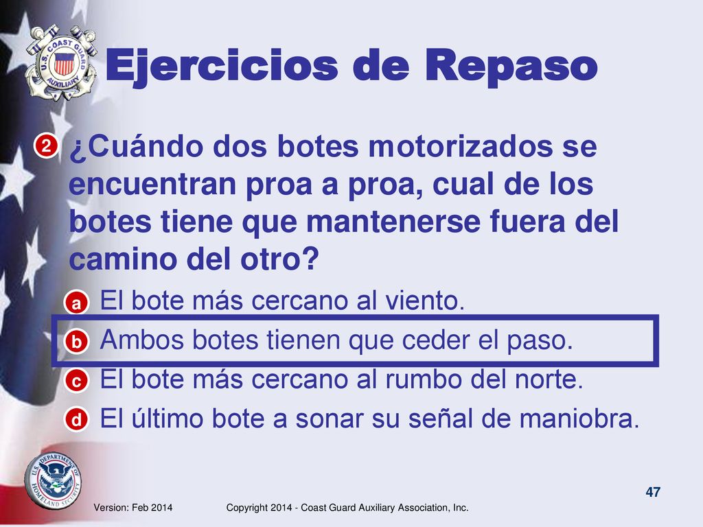 Ejercicios de Repaso ¿Cuándo dos botes motorizados se encuentran proa a proa, cual de los botes tiene que mantenerse fuera del camino del otro