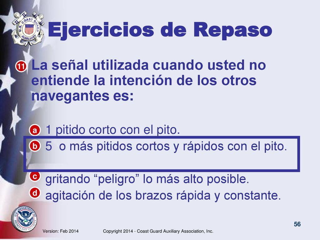 Ejercicios de Repaso La señal utilizada cuando usted no entiende la intención de los otros navegantes es: