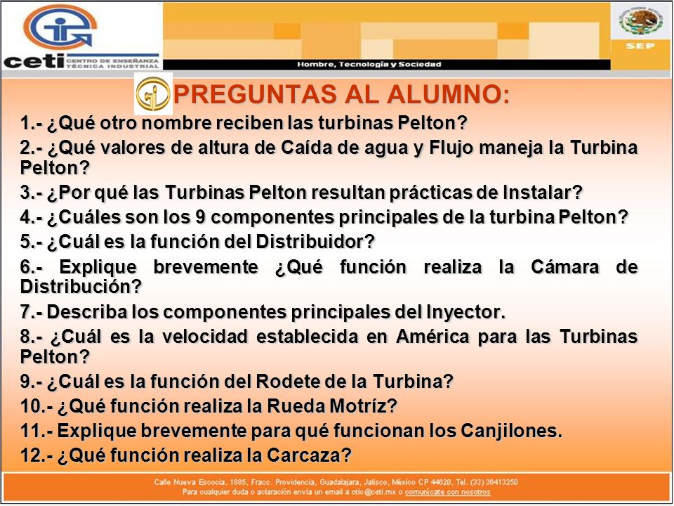 PREGUNTAS AL ALUMNO: 1.- ¿Qué otro nombre reciben las turbinas Pelton
