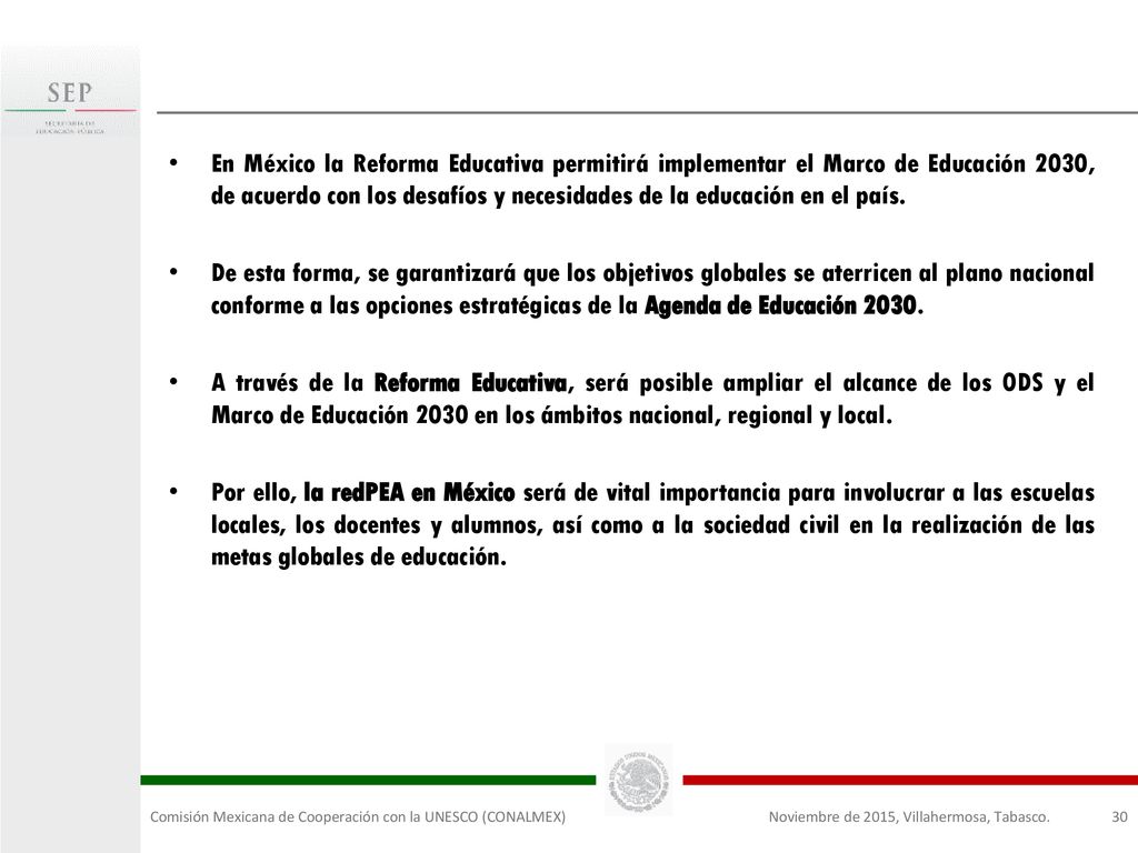 En México la Reforma Educativa permitirá implementar el Marco de Educación 2030, de acuerdo con los desafíos y necesidades de la educación en el país.