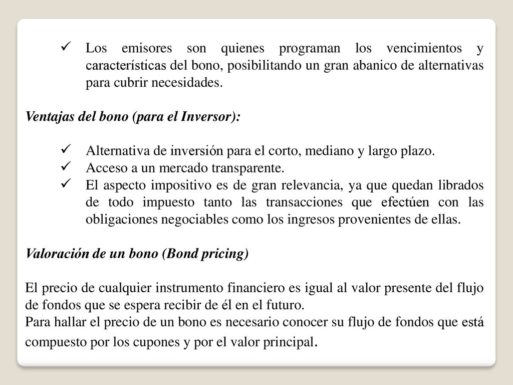 Los emisores son quienes programan los vencimientos y características del bono, posibilitando un gran abanico de alternativas para cubrir necesidades.
