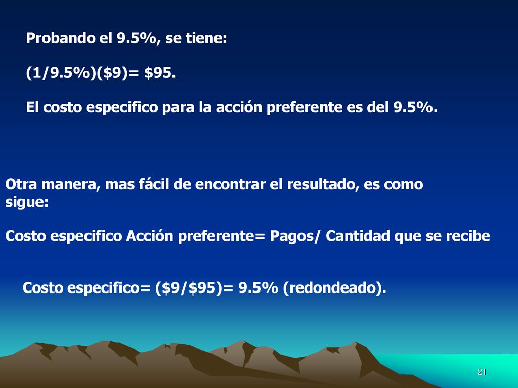Probando el 9.5%, se tiene: (1/9.5%)($9)= $95. El costo especifico para la acción preferente es del 9.5%.