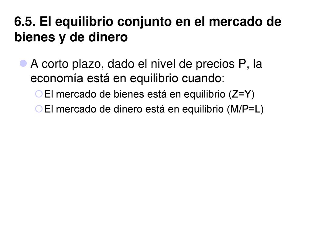 6.5. El equilibrio conjunto en el mercado de bienes y de dinero