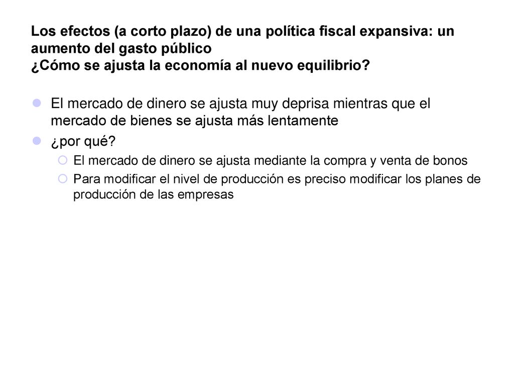 Los efectos (a corto plazo) de una política fiscal expansiva: un aumento del gasto público ¿Cómo se ajusta la economía al nuevo equilibrio