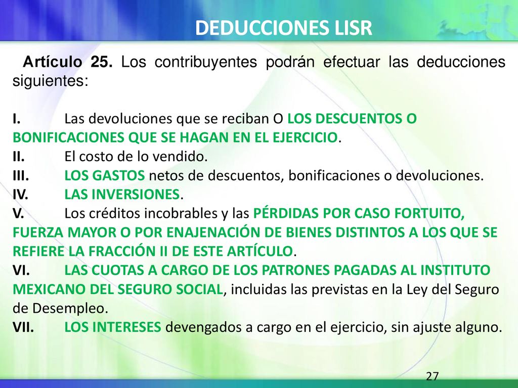DEDUCCIONES LISR Artículo 25. Los contribuyentes podrán efectuar las deducciones siguientes:
