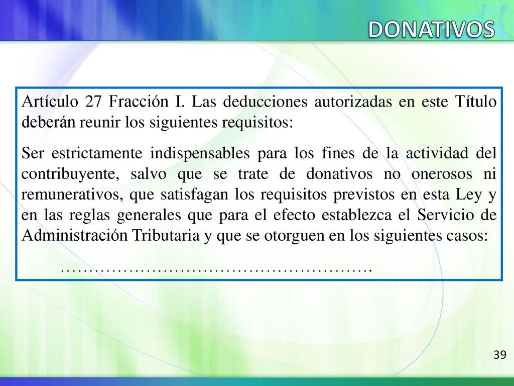 DONATIVOS Artículo 27 Fracción I. Las deducciones autorizadas en este Título deberán reunir los siguientes requisitos: