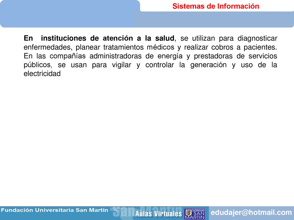 En instituciones de atención a la salud, se utilizan para diagnosticar enfermedades, planear tratamientos médicos y realizar cobros a pacientes.