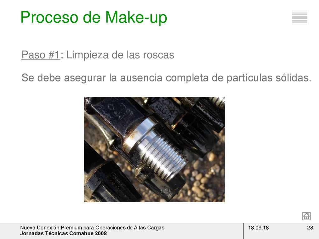 Proceso de Make-up Paso #1: Limpieza de las roscas Se debe asegurar la ausencia completa de partículas sólidas.