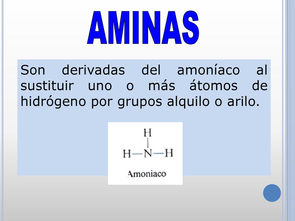 AMINAS Son derivadas del amoníaco al sustituir uno o más átomos de hidrógeno por grupos alquilo o arilo.