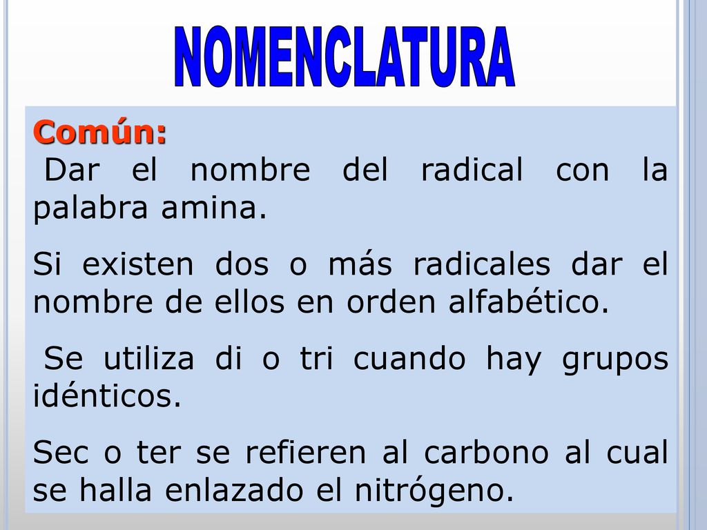 NOMENCLATURA Común: Dar el nombre del radical con la palabra amina.