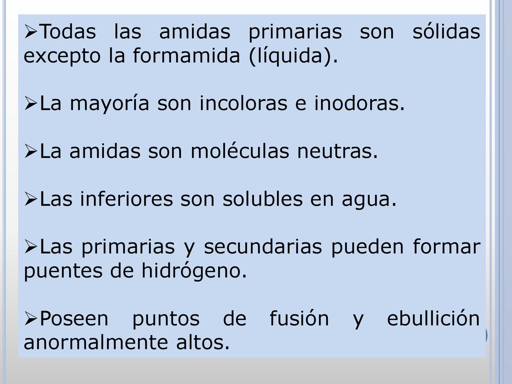 Todas las amidas primarias son sólidas excepto la formamida (líquida).