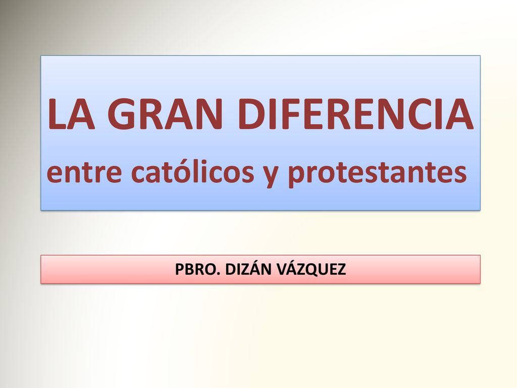 LA GRAN DIFERENCIA entre católicos y protestantes PBRO. DIZÁN VÁZQUEZ