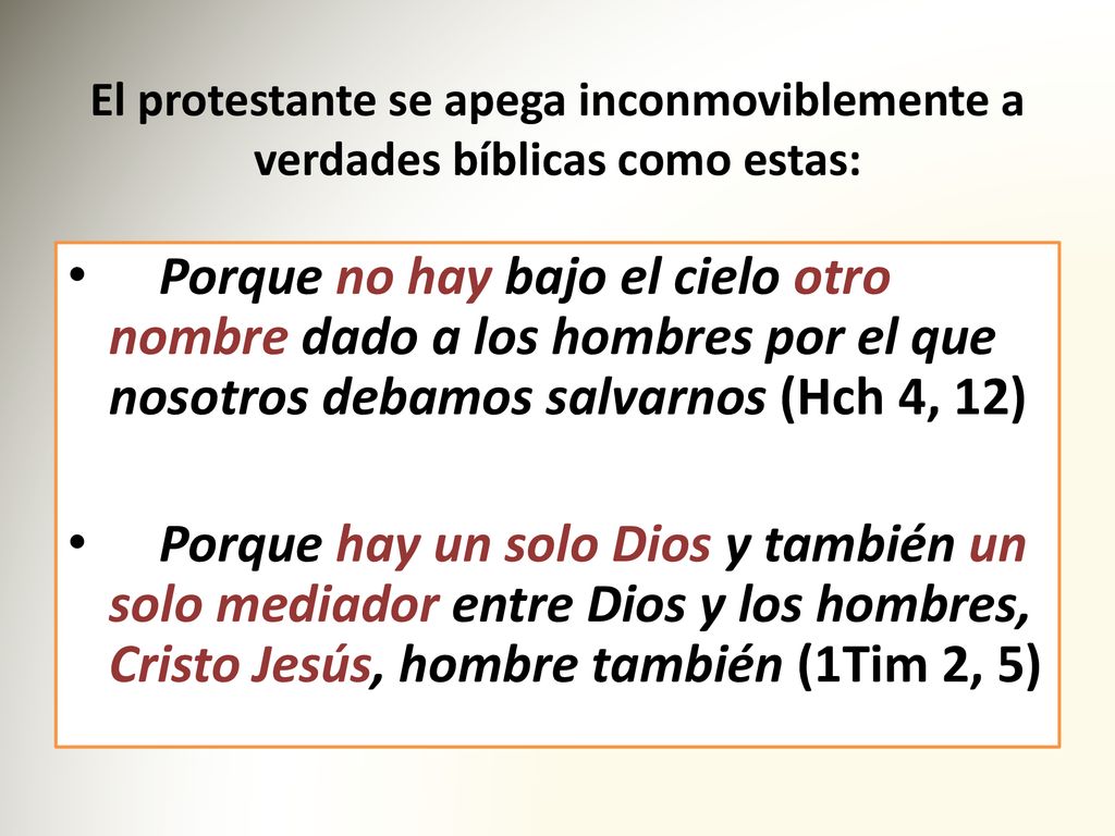 El protestante se apega inconmoviblemente a verdades bíblicas como estas: