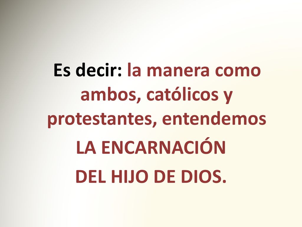 Es decir: la manera como ambos, católicos y protestantes, entendemos