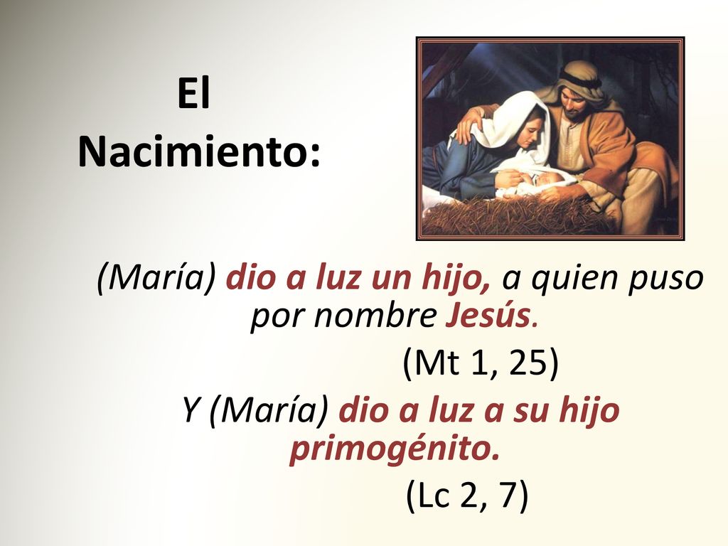 El Nacimiento: (María) dio a luz un hijo, a quien puso por nombre Jesús.