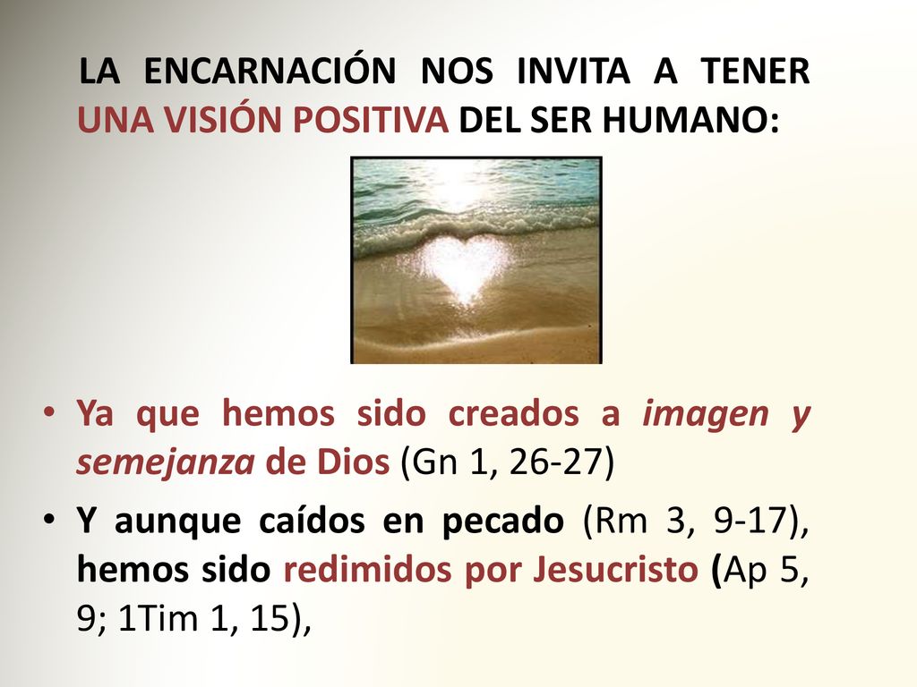 LA ENCARNACIÓN NOS INVITA A TENER UNA VISIÓN POSITIVA DEL SER HUMANO: