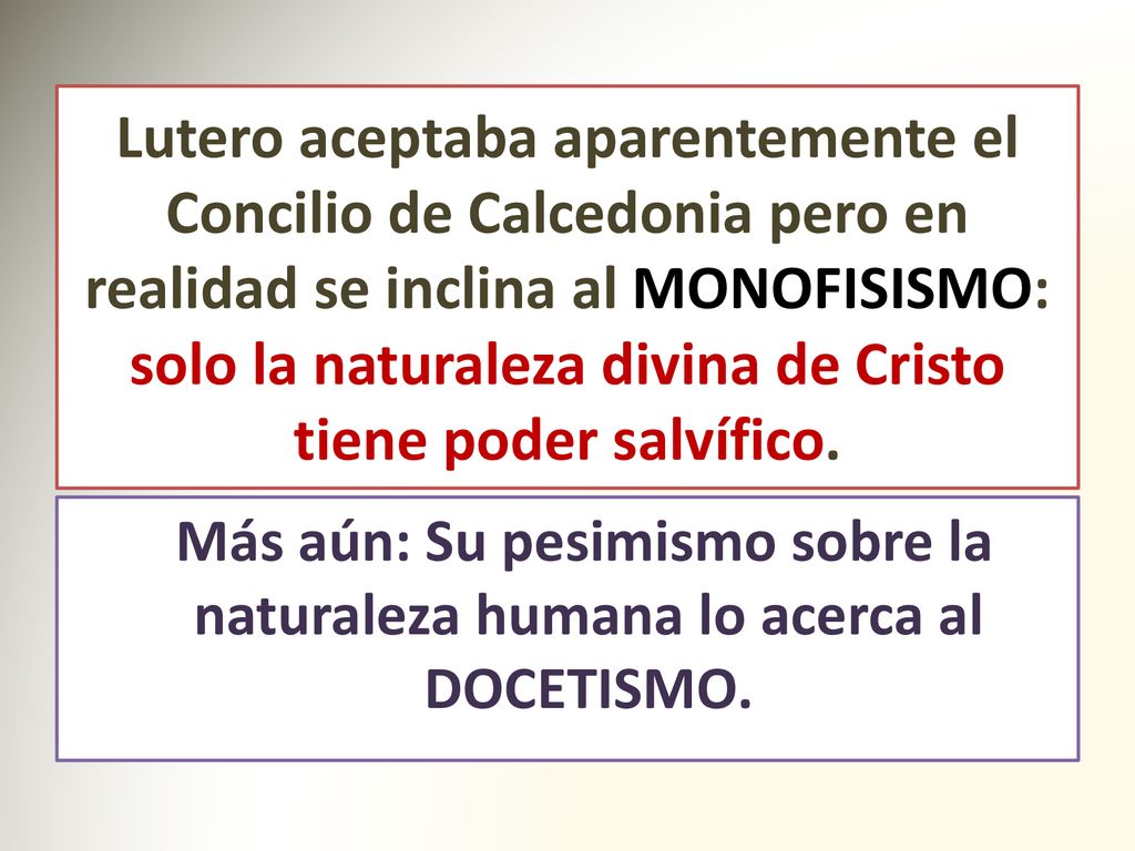 Lutero aceptaba aparentemente el Concilio de Calcedonia pero en realidad se inclina al MONOFISISMO: solo la naturaleza divina de Cristo tiene poder salvífico.