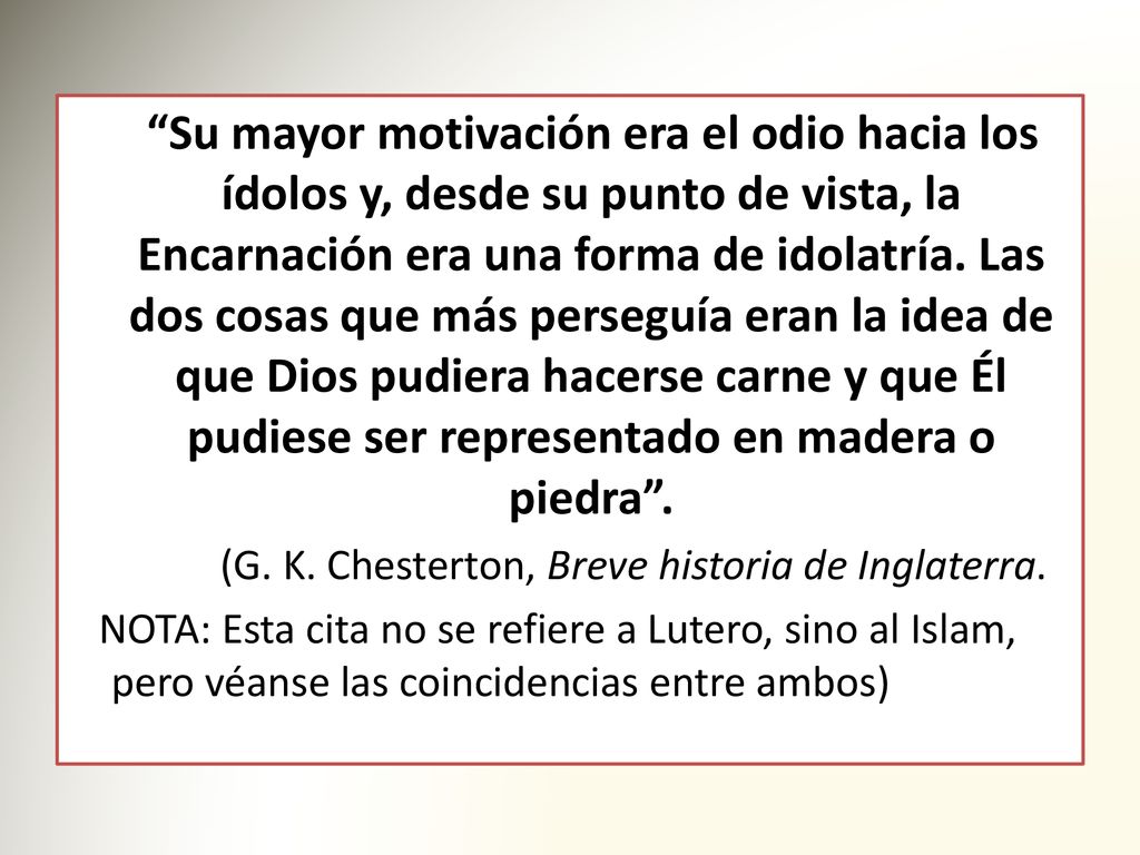 Su mayor motivación era el odio hacia los ídolos y, desde su punto de vista, la Encarnación era una forma de idolatría. Las dos cosas que más perseguía eran la idea de que Dios pudiera hacerse carne y que Él pudiese ser representado en madera o piedra .