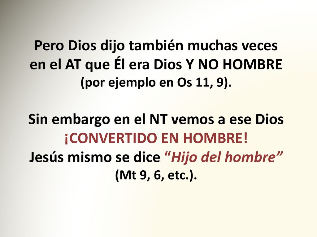 Sin embargo en el NT vemos a ese Dios ¡CONVERTIDO EN HOMBRE!