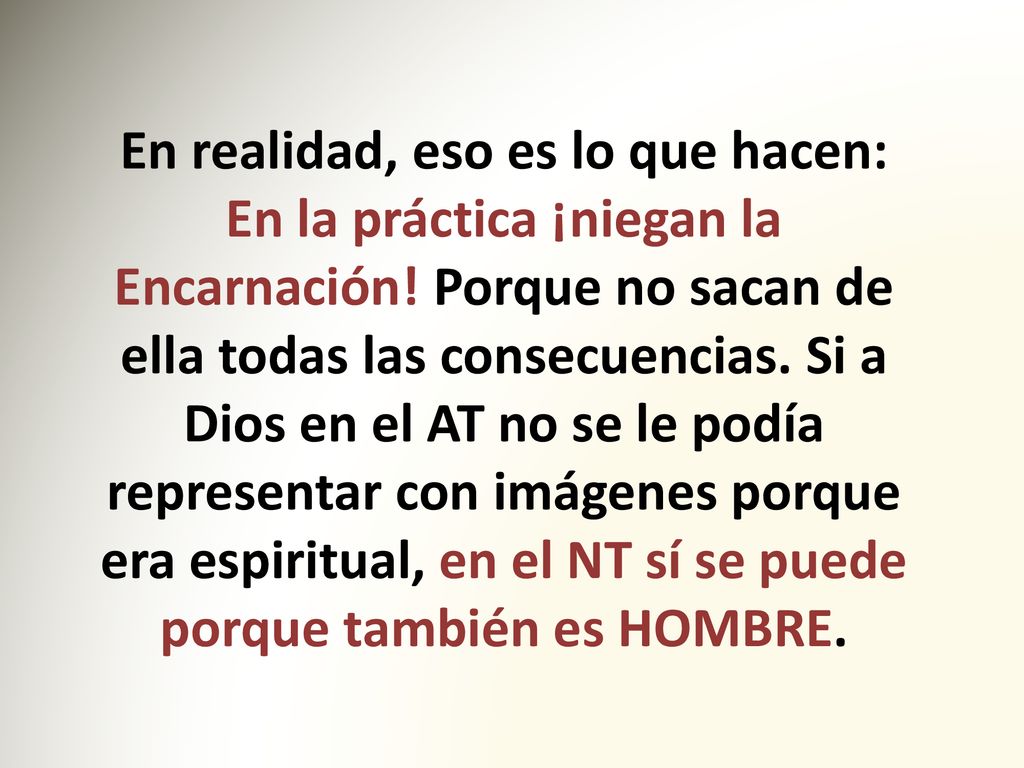 En realidad, eso es lo que hacen: En la práctica ¡niegan la Encarnación.