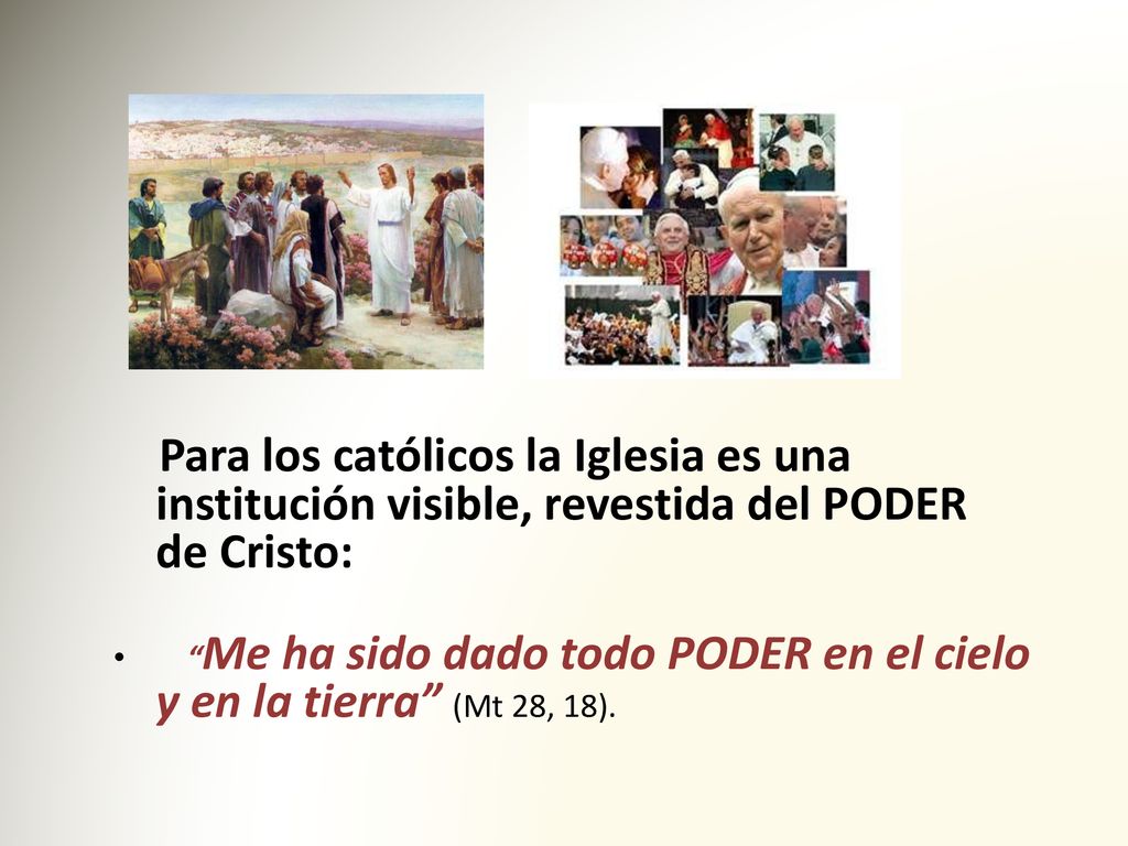 Para los católicos la Iglesia es una institución visible, revestida del PODER de Cristo: