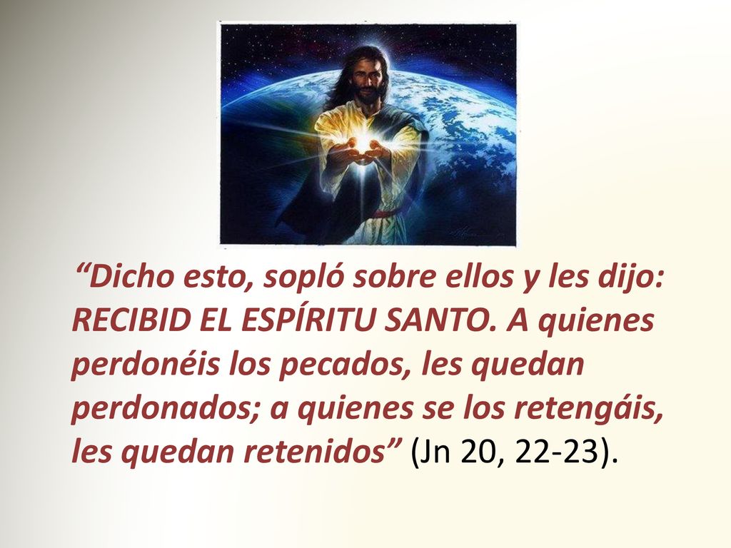 Dicho esto, sopló sobre ellos y les dijo: RECIBID EL ESPÍRITU SANTO