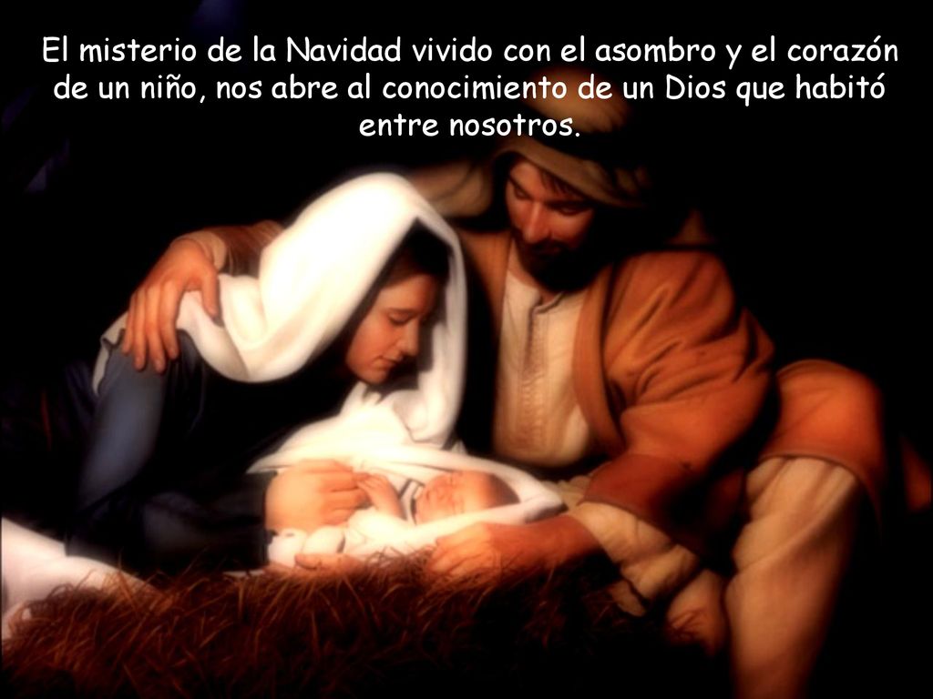 El misterio de la Navidad vivido con el asombro y el corazón de un niño, nos abre al conocimiento de un Dios que habitó entre nosotros.