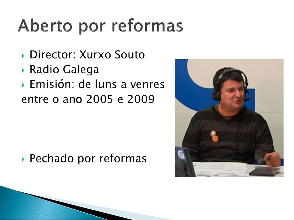 Aberto por reformas Director: Xurxo Souto Radio Galega