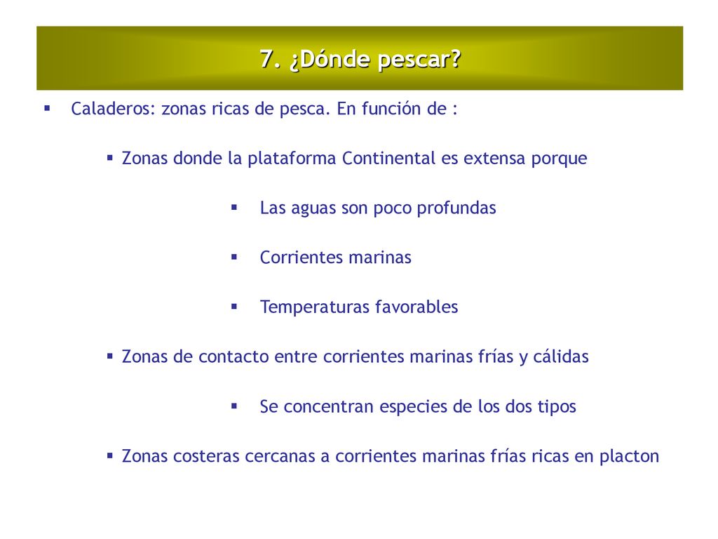 7. ¿Dónde pescar Caladeros: zonas ricas de pesca. En función de :