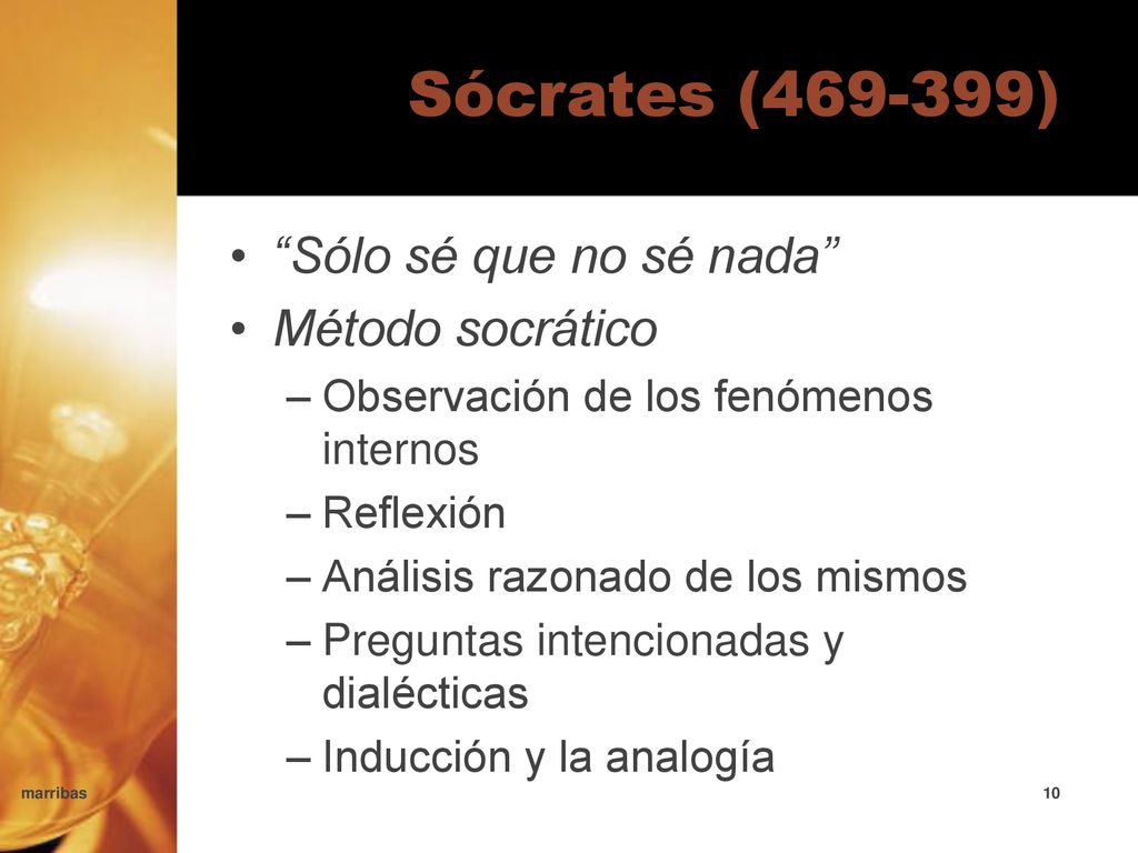 Sócrates ( ) Sólo sé que no sé nada Método socrático