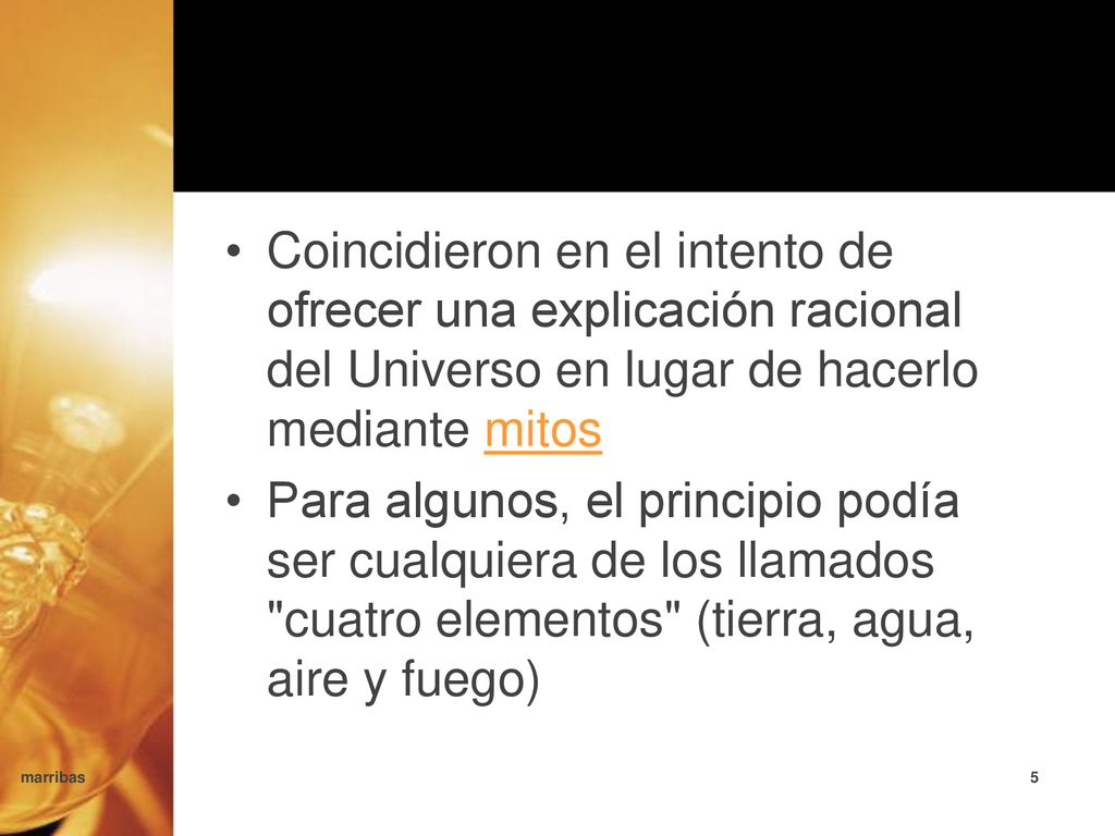 Coincidieron en el intento de ofrecer una explicación racional del Universo en lugar de hacerlo mediante mitos