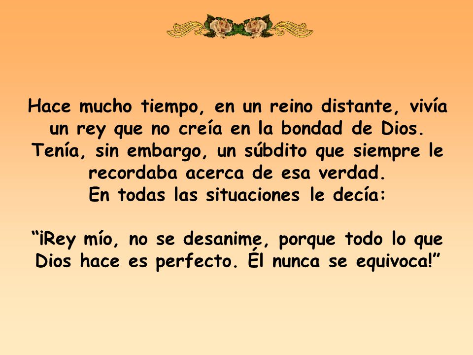 Hace mucho tiempo, en un reino distante, vivía un rey que no creía en la bondad de Dios.