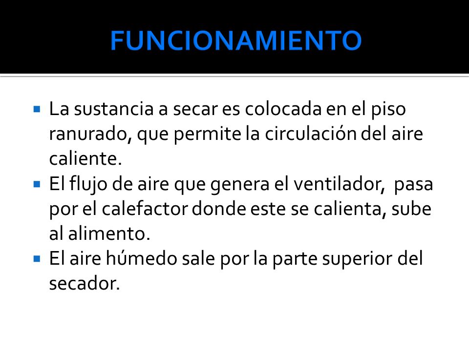 FUNCIONAMIENTO La sustancia a secar es colocada en el piso ranurado, que permite la circulación del aire caliente.