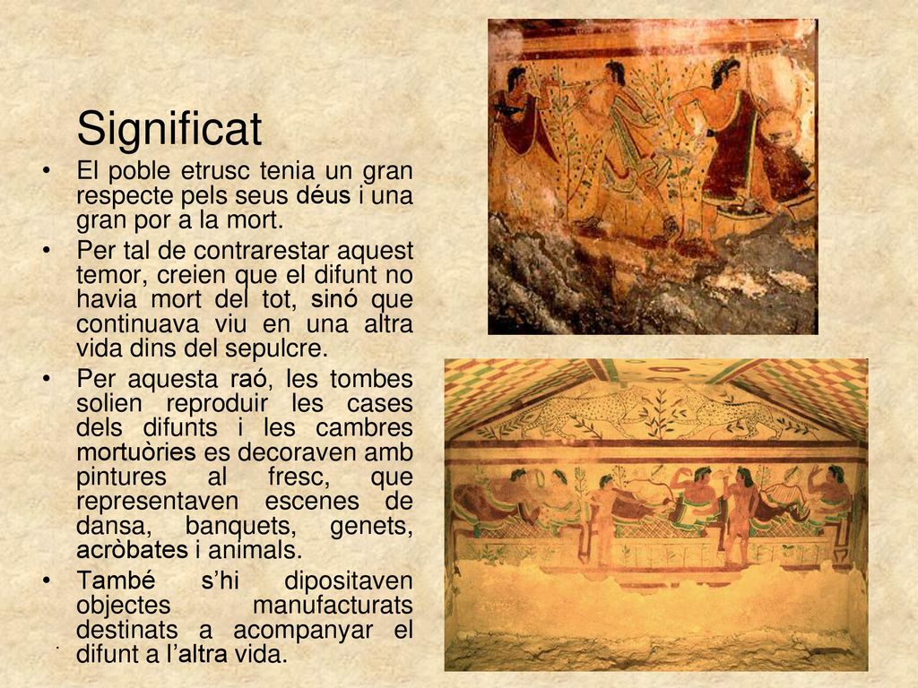 Significat El poble etrusc tenia un gran respecte pels seus déus i una gran por a la mort.