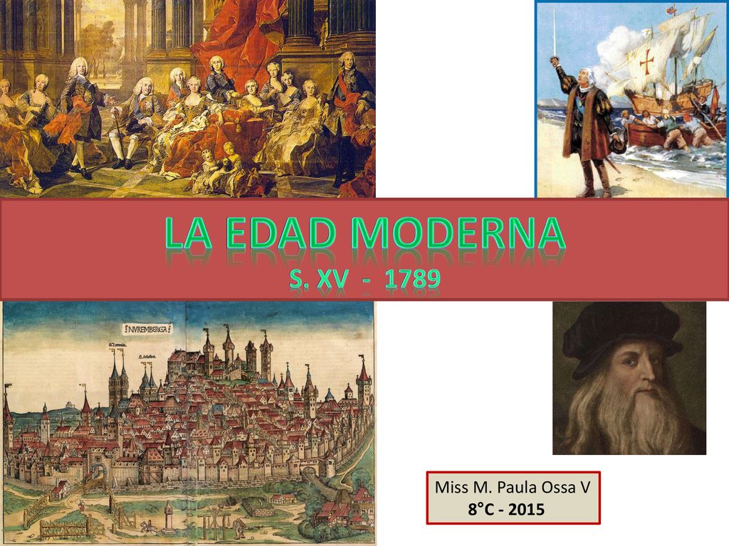 LA EDAD MODERNA s. XV Miss M. Paula Ossa V 8°C