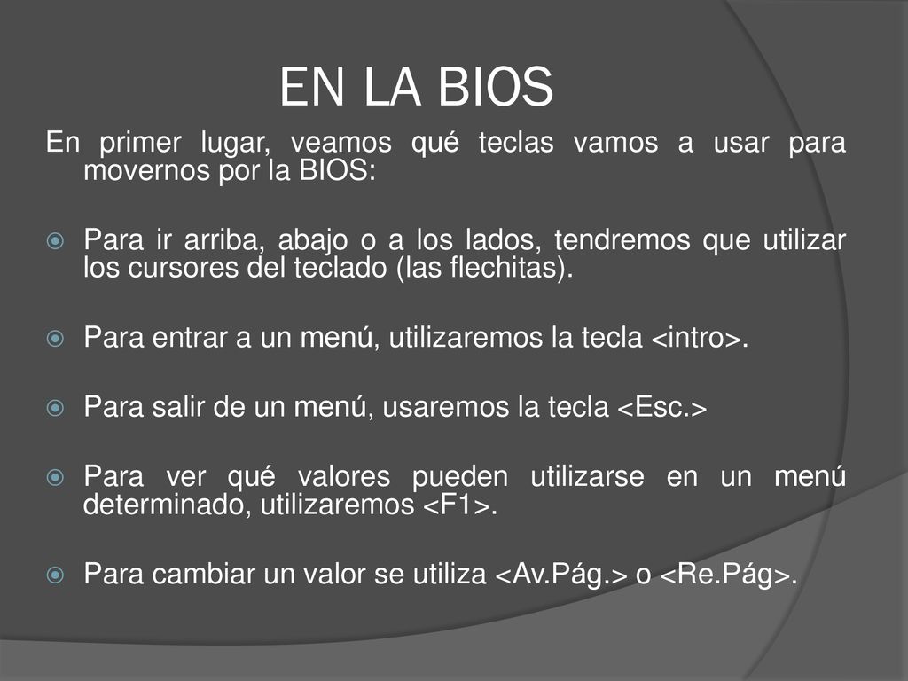 EN LA BIOS En primer lugar, veamos qué teclas vamos a usar para movernos por la BIOS: