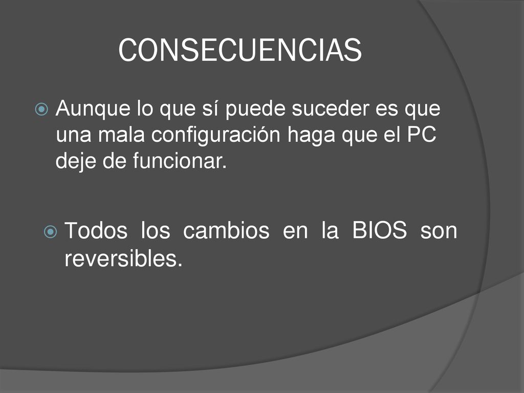 CONSECUENCIAS Aunque lo que sí puede suceder es que una mala configuración haga que el PC deje de funcionar.