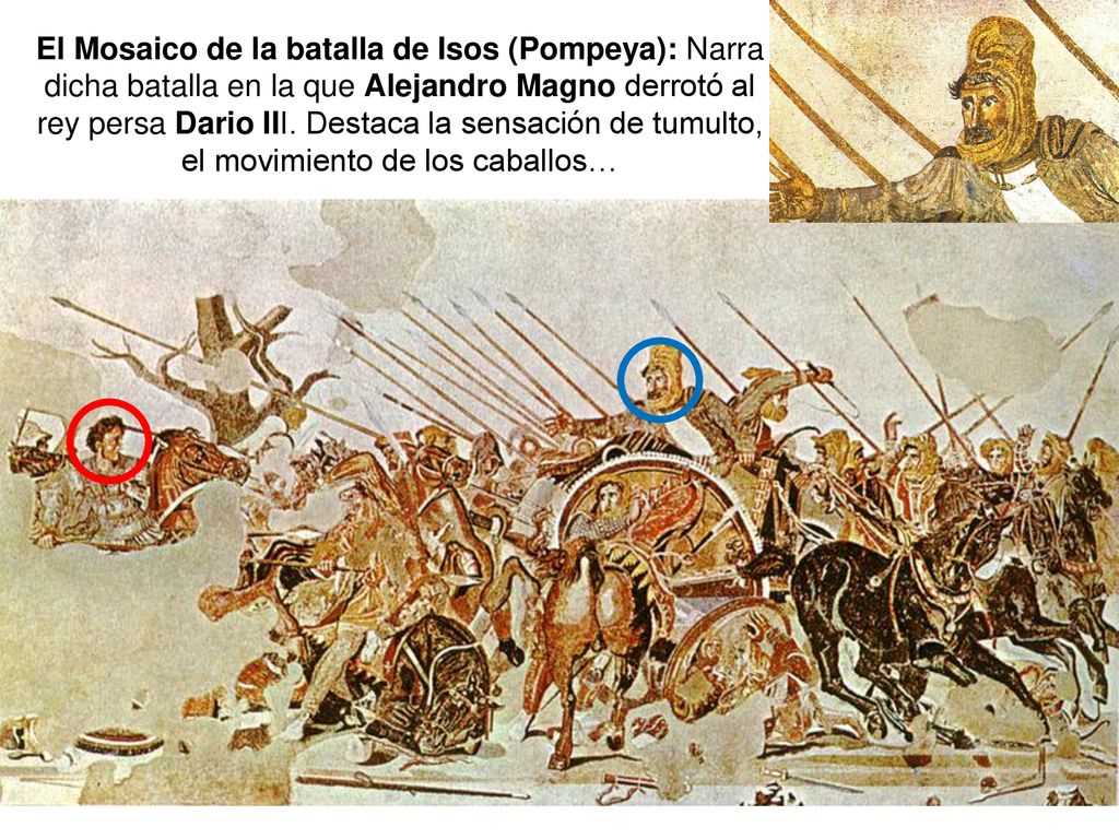 El Mosaico de la batalla de Isos (Pompeya): Narra dicha batalla en la que Alejandro Magno derrotó al rey persa Dario III.