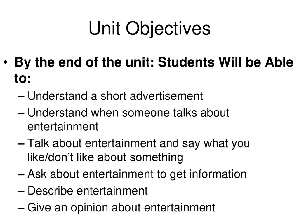 Unit Objectives By the end of the unit: Students Will be Able to: