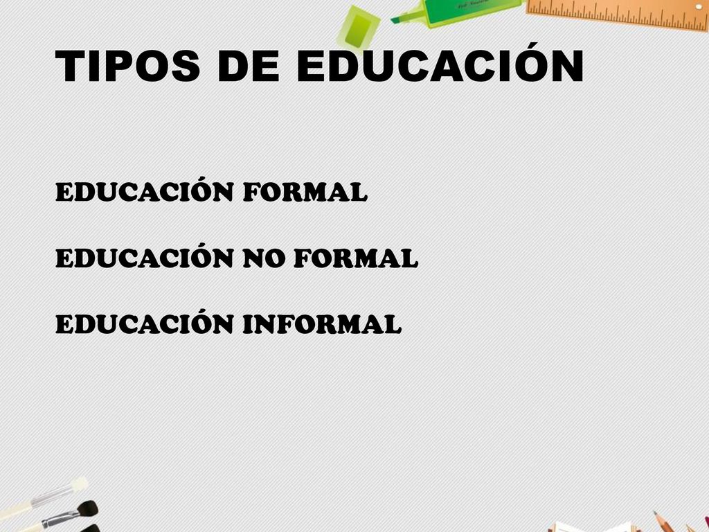 TIPOS DE EDUCACIÓN EDUCACIÓN FORMAL EDUCACIÓN NO FORMAL
