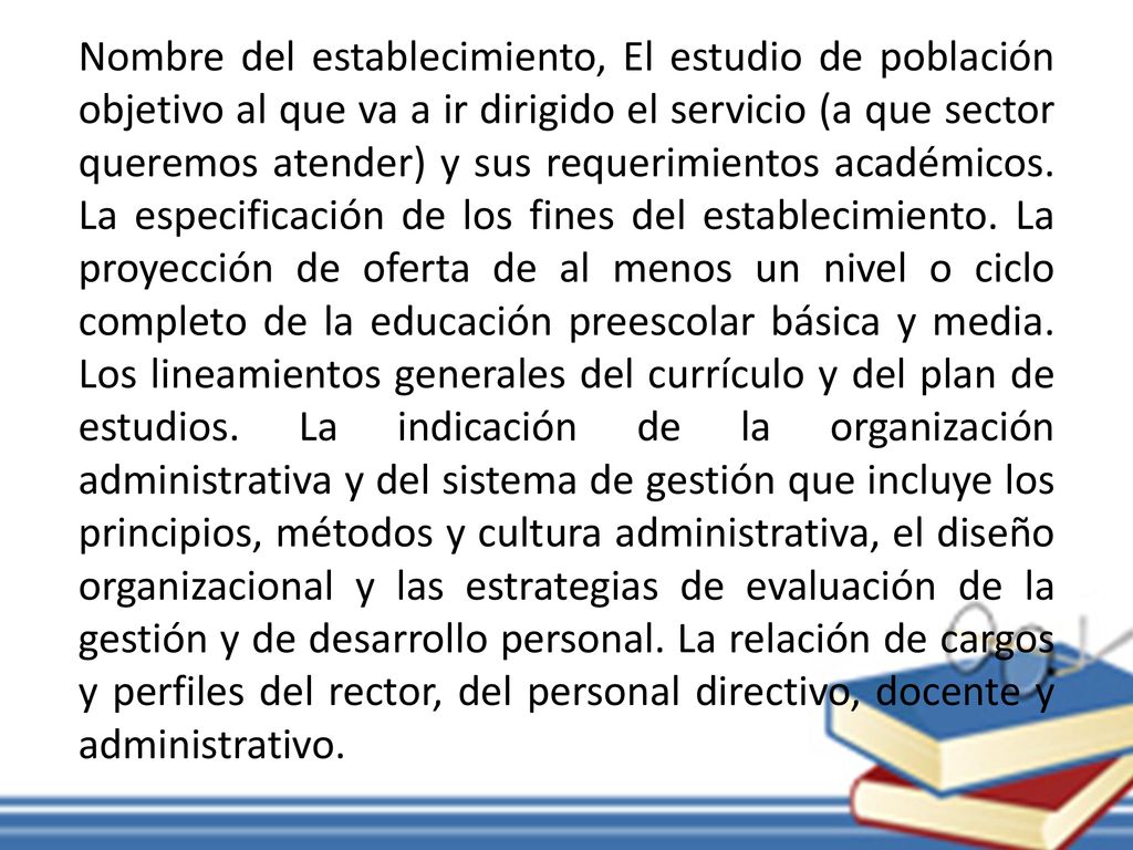 Nombre del establecimiento, El estudio de población objetivo al que va a ir dirigido el servicio (a que sector queremos atender) y sus requerimientos académicos.