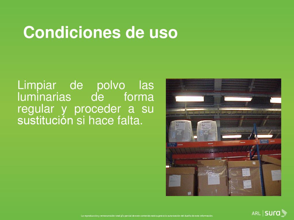 Condiciones de uso Limpiar de polvo las luminarias de forma regular y proceder a su sustitución si hace falta.